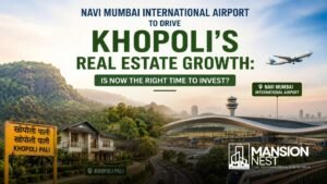 Navi Mumbai International Airport to Drive Khopoli’s Real Estate Growth: Is Now the Right Time to Invest?